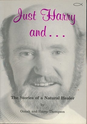 Item #44080 Just Harry and . . . The Stories of a Natural Healer. Oonah THOMPSON, Harry, Jan...