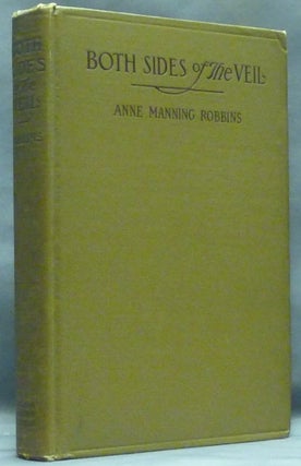 Item #44117 Both Sides of the Veil: A Personal Experience. Anne Manning ROBBINS