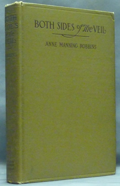 Item #44117 Both Sides of the Veil: A Personal Experience. Anne Manning ROBBINS.