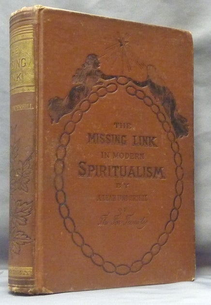 Item #44195 The Missing Link in Modern Spiritualism. A. Leah UNDERHILL, Fox Sisters.