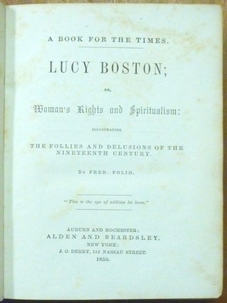 Lucy Boston; or, Woman's Rights and Spiritualism: illustrating The Follies and Delusions of the Nineteenth Century.