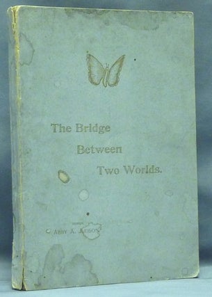 Item #44222 The Bridge Between Two Worlds. Abby A. JUDSON