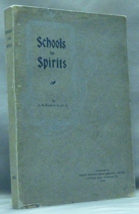 Item #44225 Schools for Spirits. E. M. WOOD, Ezra Morgan Wood