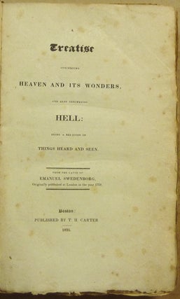 A Treatise Concerning Heaven and Its Wonders, and also Concerning Hell: being a Relation of Things Heard and Seen.