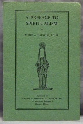 Item #44267 A Preface to Spiritualism. Mark A. BARWISE
