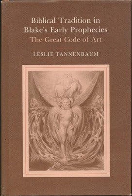 Item #44347 Biblical Tradition in Blake's early Prophecies: The Great Code of Art. Leslie TANNENBAUM, William BLAKE.
