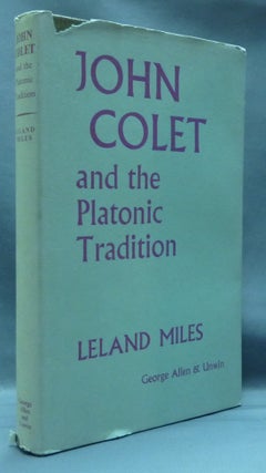 Item #44501 John Colet and the Platonic Tradition. Leland MILES