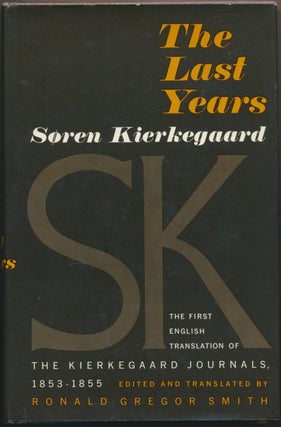 Item #44894 Soren Kierkegaard - The Last Years: Journals 1853-1855. KIERKEGAARD, Ronald Gregor SMITH