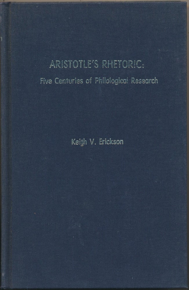 Item #44903 Aristotle's Rhetoric: Five Centuries of Philological Research. Keith V. ERICKSON, Compiler.