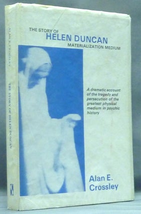 Item #44937 The Story of Helen Duncan. Materialization Medium. Alan E. CROSSLEY, Georgina Brealey
