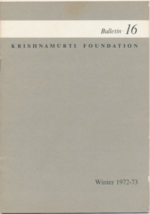 Item #44974 Krishnamurti Foundation Bulletin - Number 16, Winter 1972-73. KRISHNAMURTI