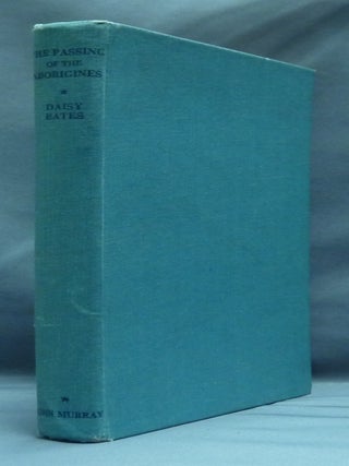 Item #4498 The Passing of the Aborigines. A Lifetime Spent Among the Natives of Australia. K. C....
