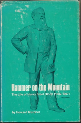 Item #45070 Hammer on the Mountain: The Life of Henry Steel Olcott (1832--1907). Howard MURPHET