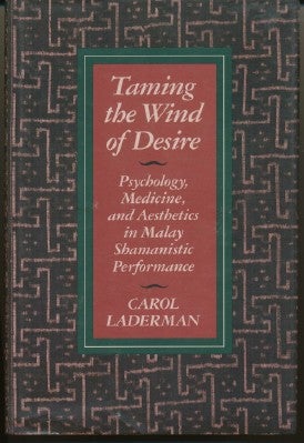 Item #4537 Taming the Wind of Desire. Psychology, Medicine, and Aesthetics in Malay Shamanistic...