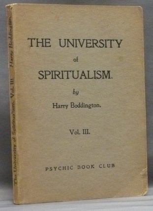 Item #45460 The University of Spiritualism - Vol. III. Harry BODDINGTON