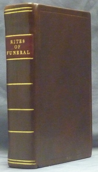 Item #45477 Rites of Funeral, Ancient and Modern, in Use Through the Known World ... to which is added A Vindication of Christianity against Paganism. MURET, P. Lorrain, Pierre Muret.
