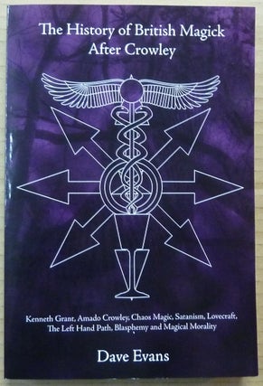 Item #45495 The History of British Magick after Crowley: Kenneth Grant, Amado Crowley, Chaos...