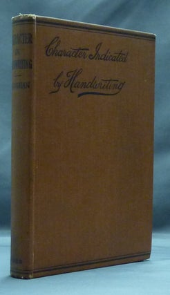 Item #45614 Character Indicated by Handwriting: A Practical Treatise in support of the assertion...