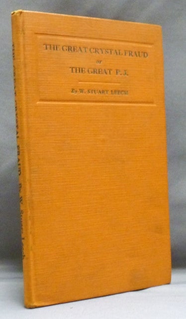 Item #45619 The Great Crystal Fraud or The Great P. J.: A Serio-comic Story based on Actual Happenings; ( The Philosophy of Life series ). W. Stuart LEECH.