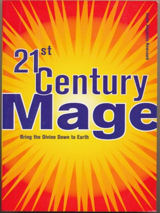 Item #45626 21st Century Mage. Bringing the Divine Down to Earth. Jason Augustus NEWCOMB,...