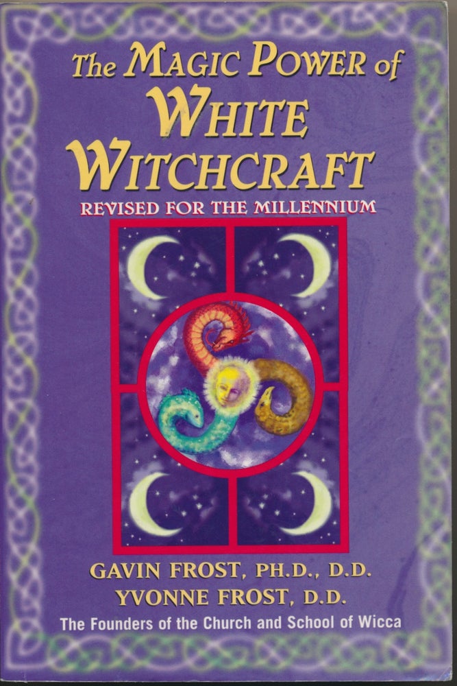 Item #45630 The Magic Power of White Witchcraft. Revised for a New Millenium. Gavin FROST, Yvonne.