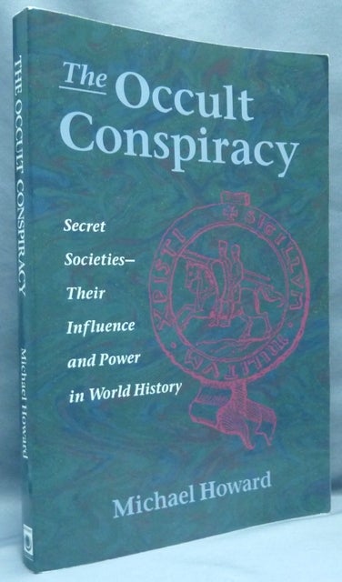 Item #45638 The Occult Conspiracy: Secret Societies - Their Influence and Power in World History. Michael HOWARD.