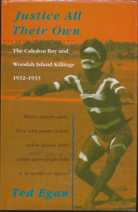 Item #45661 Justice All Their Own: The Caledon Bay and Woodah Island Killings 1932-1933. Ted...
