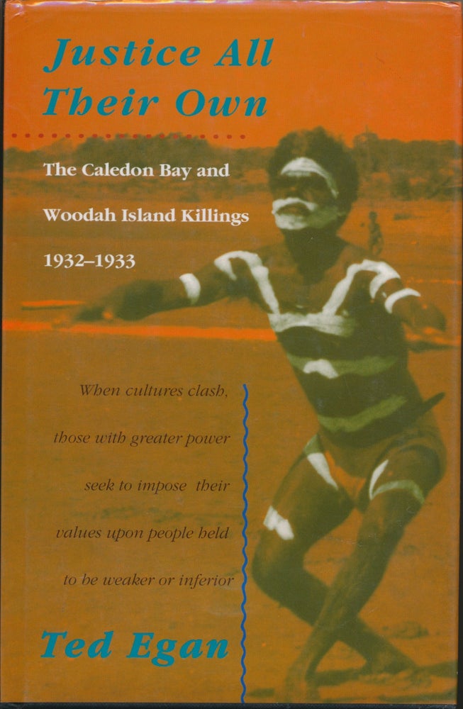 Item #45661 Justice All Their Own: The Caledon Bay and Woodah Island Killings 1932-1933. Ted EGAN, Bill Gammage.