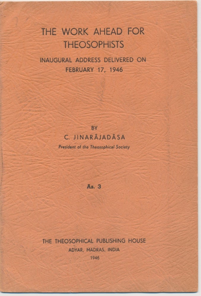 Item #45700 The Work Ahead for Theosophists - Inaugural Address delivered on February 17, 1946. C. JINARAJADASA.