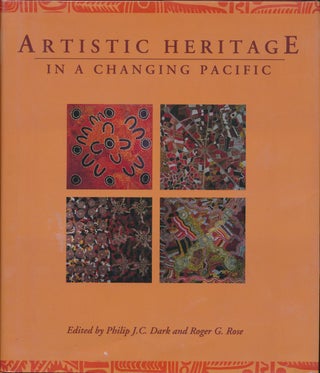 Item #45738 Artistic Heritage in a Changing Pacific. Philip J. C. DARK, Roger G. ROSE