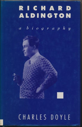 Item #45757 Richard Aldington: a biography. Charles DOYLE