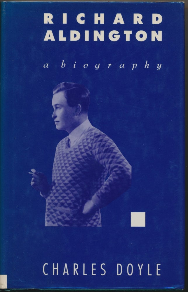 Item #45757 Richard Aldington: a biography. Charles DOYLE.
