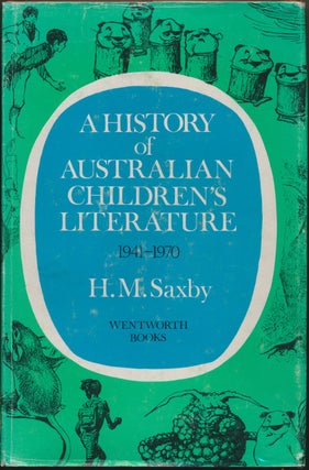 Item #45761 A History of Australian Children's Literature 1941-1970. H. M. SAXBY, Marjorie COTTON