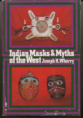 Item #4580 Indian Masks & Myths of the West. Joseph H. WHERRY