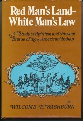 Item #4583 Red Man's Land / White Man's Law. A Study of the Past and Present Status of the American Indian. Wilcomb E. WASHBURN.