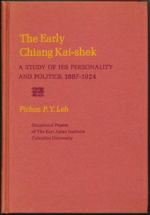 Item #45865 The Early Chiang Kai-shek: A Study of his Personality and Politics, 1887-1924. Pichon...