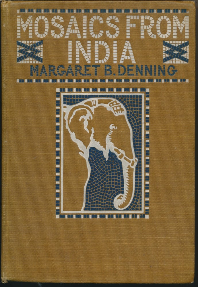 Item #45959 Mosaics from India: Talks about India, Its peoples, Religions and Customs. Margaret B. DENNING.