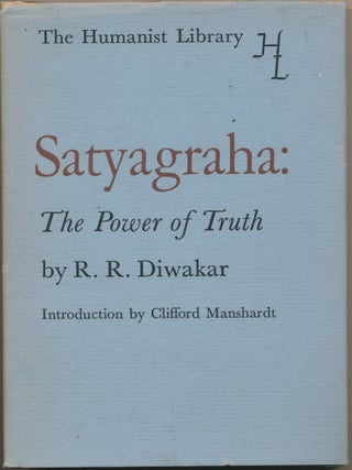 Item #45993 Satyagraha: The Power of Truth ( The Humanist Library series ). R. R. DIWAKAR,...