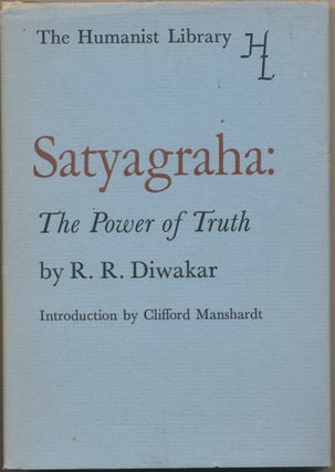 Item #45993 Satyagraha: The Power of Truth ( The Humanist Library series ). R. R. DIWAKAR,...