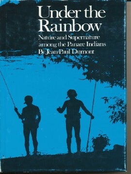 Item #4605 Under the Rainbow. Nature and Supernature Among the Panare Indians. Jean-Paul DUMONT