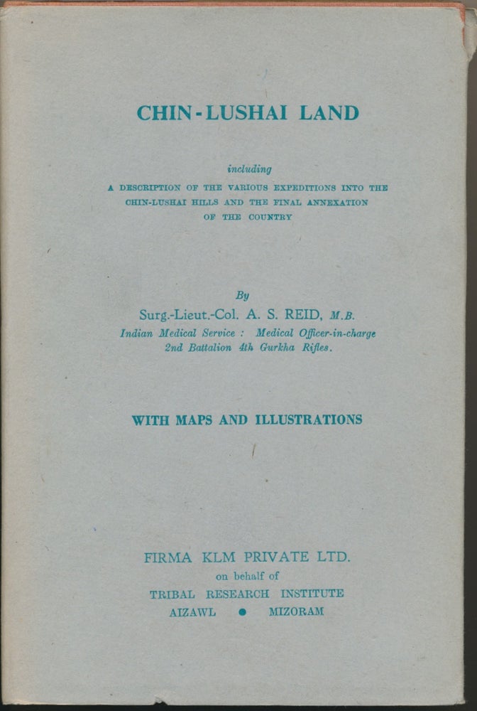 Item #46083 Chin-Lushai Land, including a Description of the various Expeditions into the Chin-Lushai Hills and the final annexation of the country. Surg.-Lieut.-Col. A. Scott REID, Dr. N. Chatterji.
