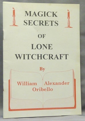 Item #46111 Magick Secrets of Lone Witchcraft. William Alexander ORIBELLO