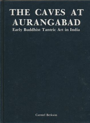Item #46118 The Caves at Aurangabad: Early Buddhist Tantric Art in India. text, photographs