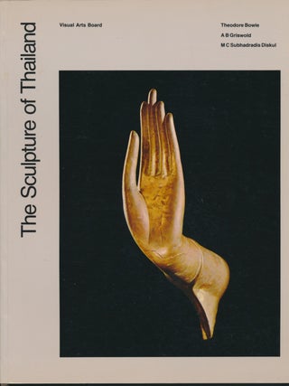 Item #46367 The Sculpture of Thailand. Theodore BOWIE, A. B. GRISWOLD, M. C. Subhadradis DISKUL,...