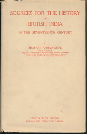 Item #46497 Sources for the History of British India in the Seventeenth Century. Shafaat Ahmad KHAN