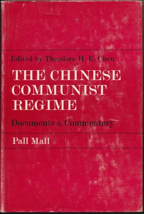Item #46498 The Chinese Communist Regime: Documents and Commentary. Theodore H. E. CHEN