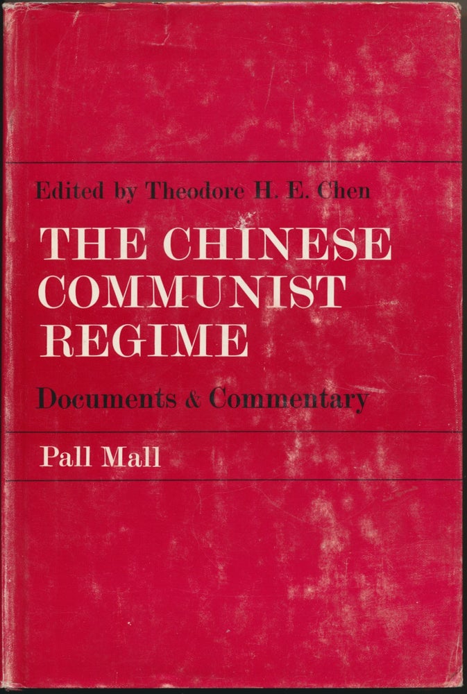 Item #46498 The Chinese Communist Regime: Documents and Commentary. Theodore H. E. CHEN.