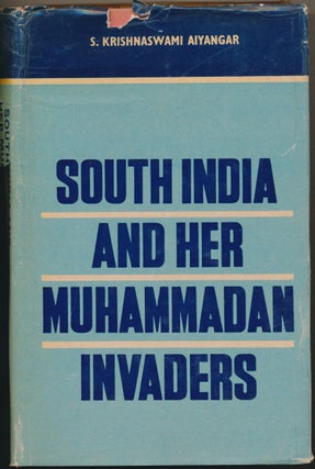 Item #46499 South India and her Muhammadan Invaders. S. Krishnaswami AIYANGAR