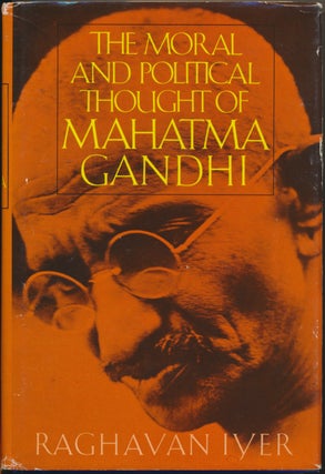 Item #46535 The Moral and Political Thought of Mahatma Gandhi. Raghavan N. IYER