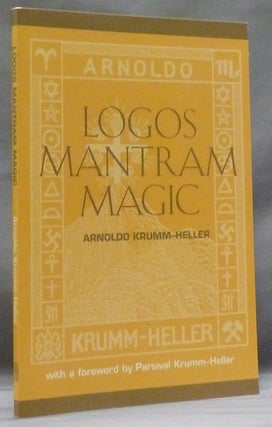 Item #46543 Logos Mantram Magic. Parsival Krumm-Heller., King in this copy, related works...